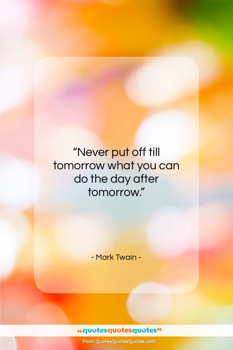 Mark Twain quote: “Never put off till tomorrow what you…”- at QuotesQuotesQuotes.com
