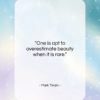 Mark Twain quote: “One is apt to overestimate beauty when…”- at QuotesQuotesQuotes.com