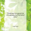 Mark Twain quote: “Prophesy is a good line of business,…”- at QuotesQuotesQuotes.com