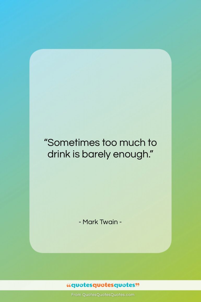 Mark Twain quote: “Sometimes too much to drink is barely…”- at QuotesQuotesQuotes.com