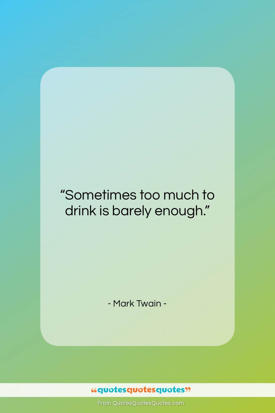 Mark Twain quote: “Sometimes too much to drink is barely…”- at QuotesQuotesQuotes.com