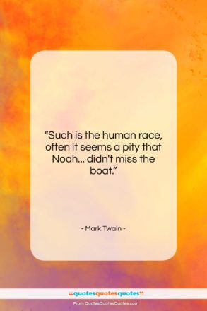 Mark Twain quote: “Such is the human race, often it…”- at QuotesQuotesQuotes.com