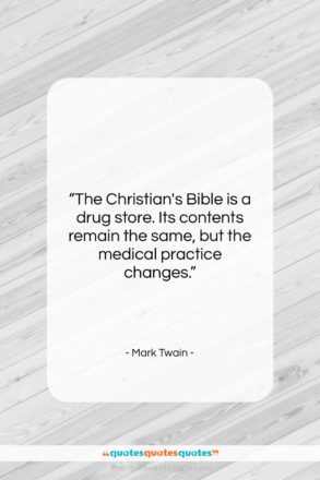 Mark Twain quote: “The Christian’s Bible is a drug store….”- at QuotesQuotesQuotes.com