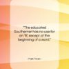 Mark Twain quote: “The educated Southerner has no use for…”- at QuotesQuotesQuotes.com