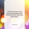 Mark Twain quote: “The first of April is the day…”- at QuotesQuotesQuotes.com
