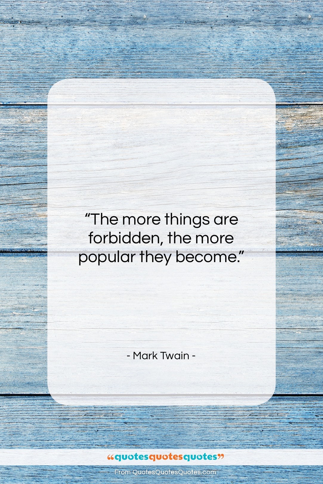 Mark Twain quote: “The more things are forbidden, the more…”- at QuotesQuotesQuotes.com