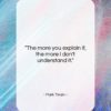 Mark Twain quote: “The more you explain it, the more…”- at QuotesQuotesQuotes.com