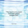 Mark Twain quote: “The reports of my death have been…”- at QuotesQuotesQuotes.com
