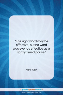 Mark Twain quote: “The right word may be effective, but…”- at QuotesQuotesQuotes.com