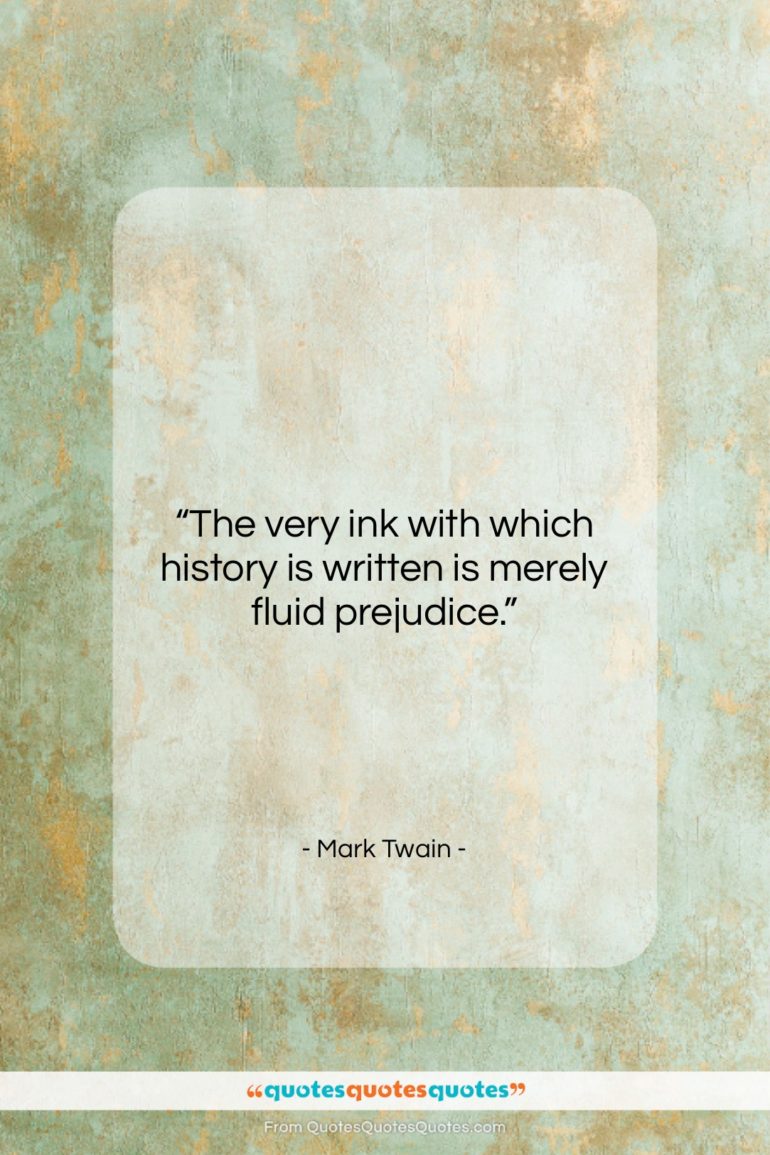 Mark Twain quote: “The very ink with which history is…”- at QuotesQuotesQuotes.com