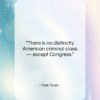 Mark Twain quote: “There is no distinctly American criminal class…”- at QuotesQuotesQuotes.com