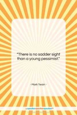 Mark Twain quote: “There is no sadder sight than a…”- at QuotesQuotesQuotes.com