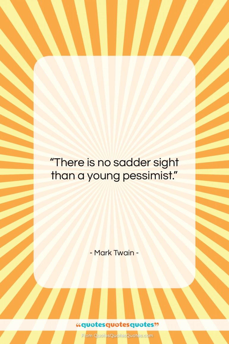Mark Twain quote: “There is no sadder sight than a…”- at QuotesQuotesQuotes.com