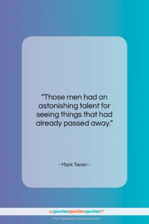 Mark Twain quote: “Those men had an astonishing talent for…”- at QuotesQuotesQuotes.com