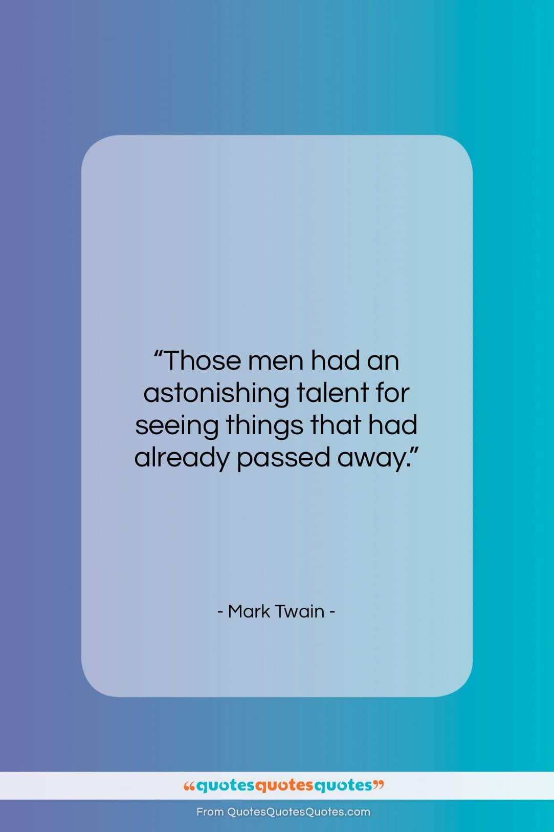 Mark Twain quote: “Those men had an astonishing talent for…”- at QuotesQuotesQuotes.com