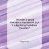 Mark Twain quote: “Thunder is good, thunder is impressive; but…”- at QuotesQuotesQuotes.com