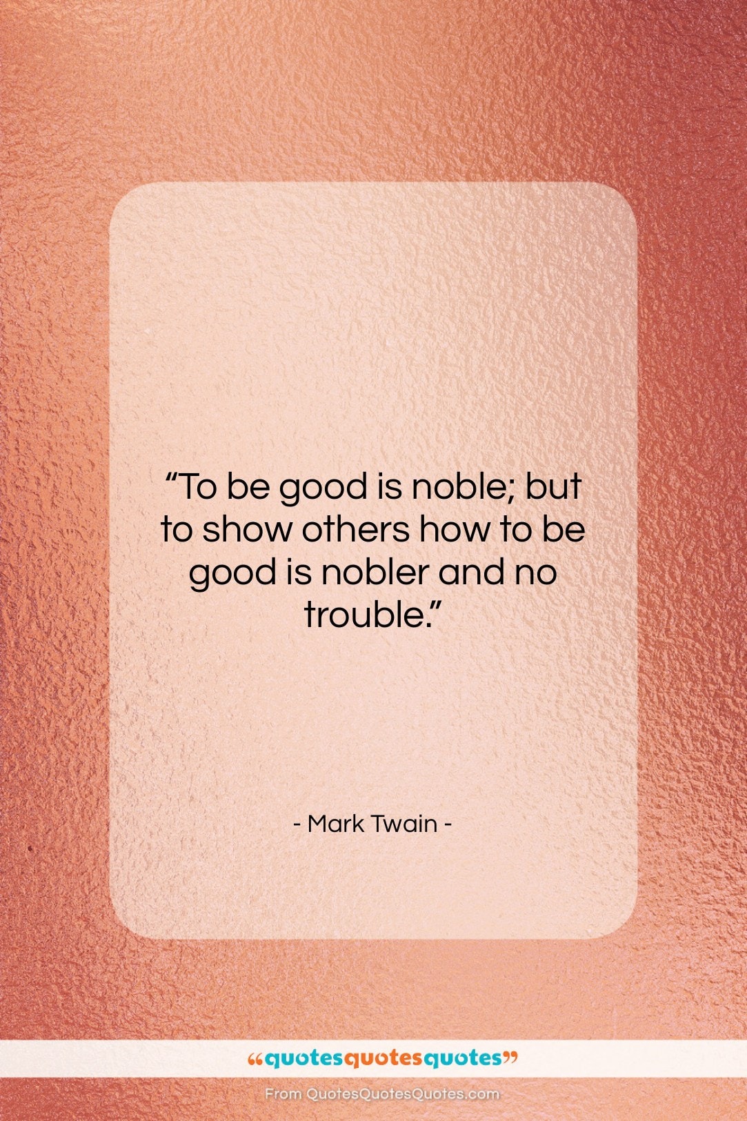 Mark Twain quote: “To be good is noble; but to…”- at QuotesQuotesQuotes.com