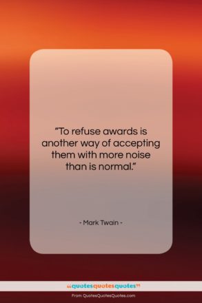 Mark Twain quote: “To refuse awards is another way of…”- at QuotesQuotesQuotes.com