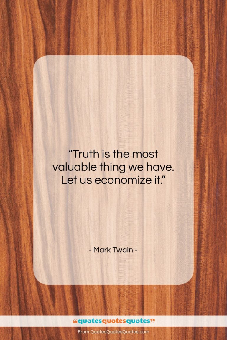 Mark Twain quote: “Truth is the most valuable thing we…”- at QuotesQuotesQuotes.com