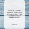 Mark Twain quote: “What, sir, would the people of the…”- at QuotesQuotesQuotes.com
