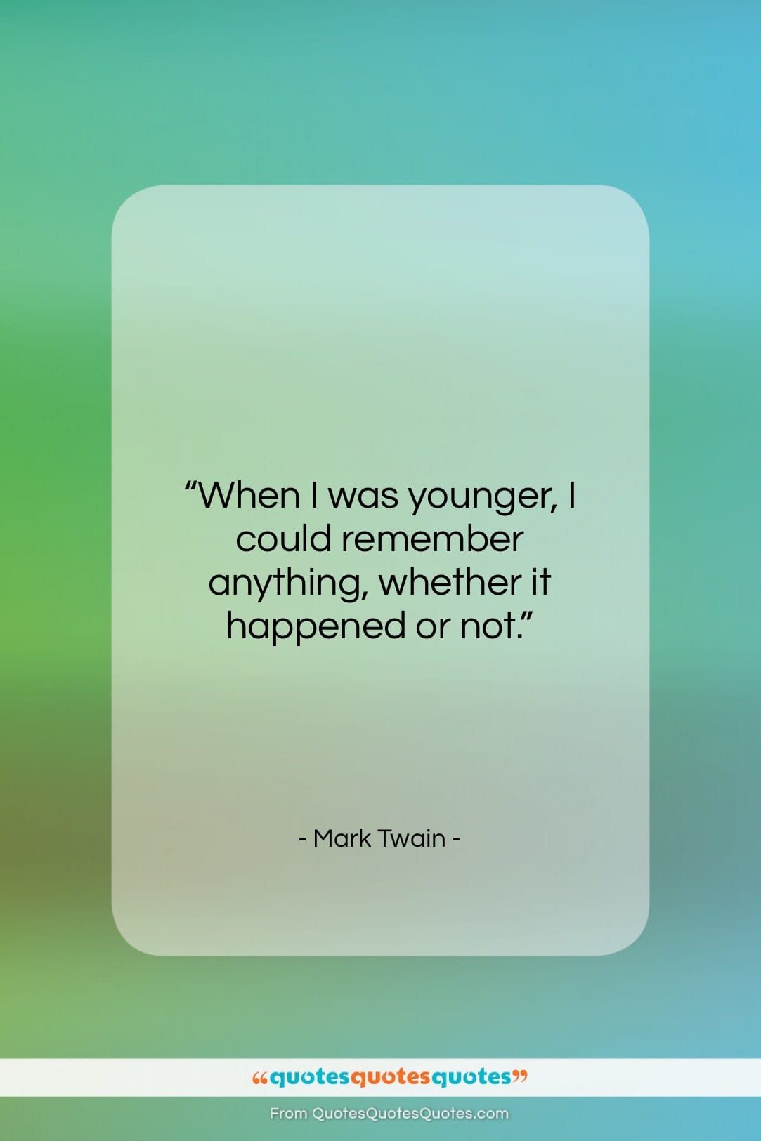Mark Twain quote: “When I was younger, I could remember…”- at QuotesQuotesQuotes.com