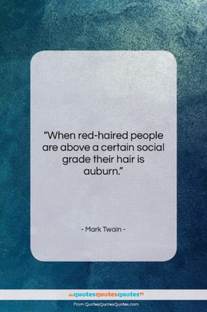 Mark Twain quote: “When red-haired people are above a certain…”- at QuotesQuotesQuotes.com