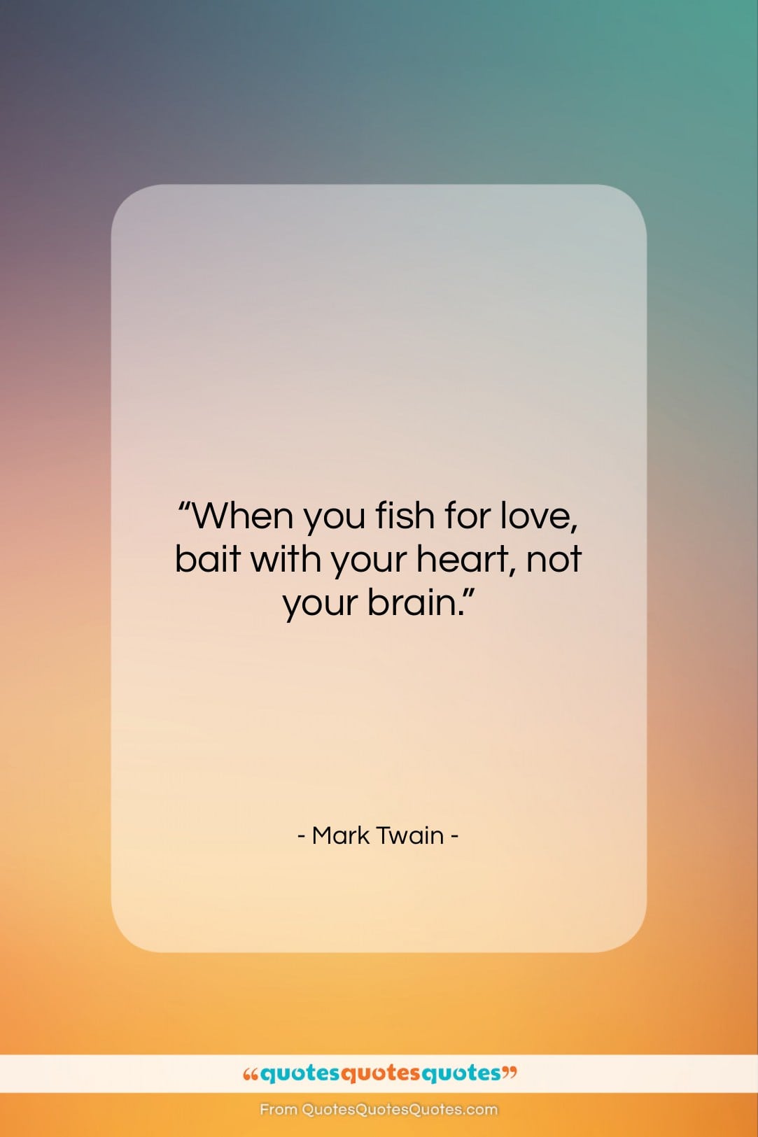 Mark Twain quote: “When you fish for love, bait with…”- at QuotesQuotesQuotes.com