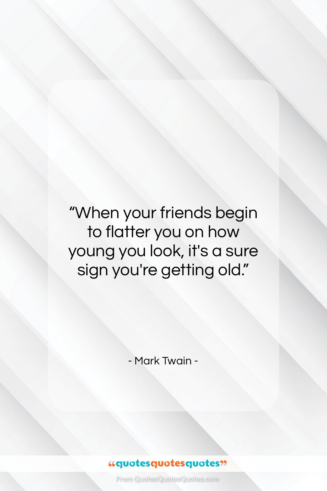 Mark Twain quote: “When your friends begin to flatter you…”- at QuotesQuotesQuotes.com