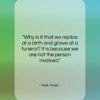 Mark Twain quote: “Why is it that we rejoice at…”- at QuotesQuotesQuotes.com