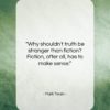 Mark Twain quote: “Why shouldn’t truth be stranger than fiction?…”- at QuotesQuotesQuotes.com