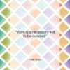 Mark Twain quote: “Work is a necessary evil to be…”- at QuotesQuotesQuotes.com