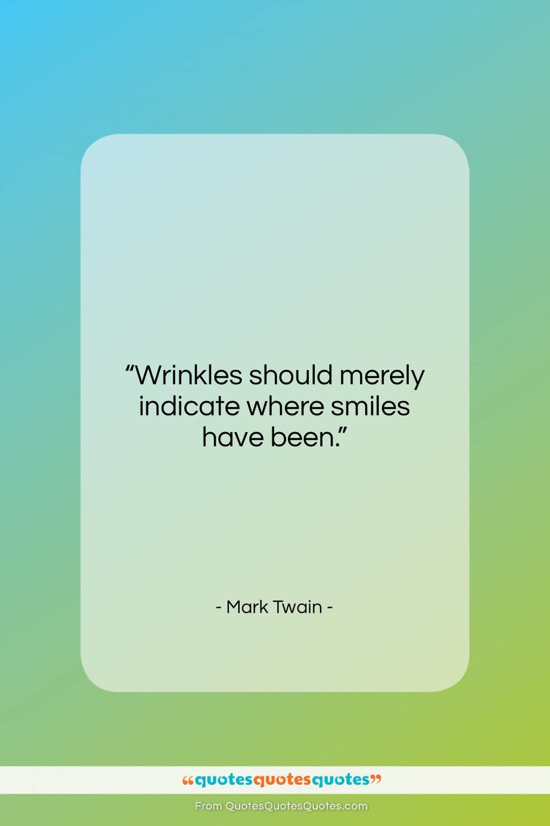 Mark Twain quote: “Wrinkles should merely indicate where smiles have…”- at QuotesQuotesQuotes.com