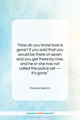 Marlene Dietrich quote: “How do you know love is gone?…”- at QuotesQuotesQuotes.com