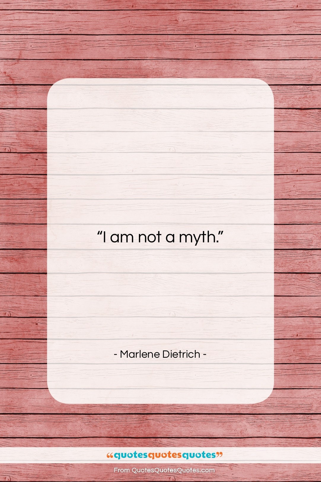 Marlene Dietrich quote: “I am not a myth….”- at QuotesQuotesQuotes.com