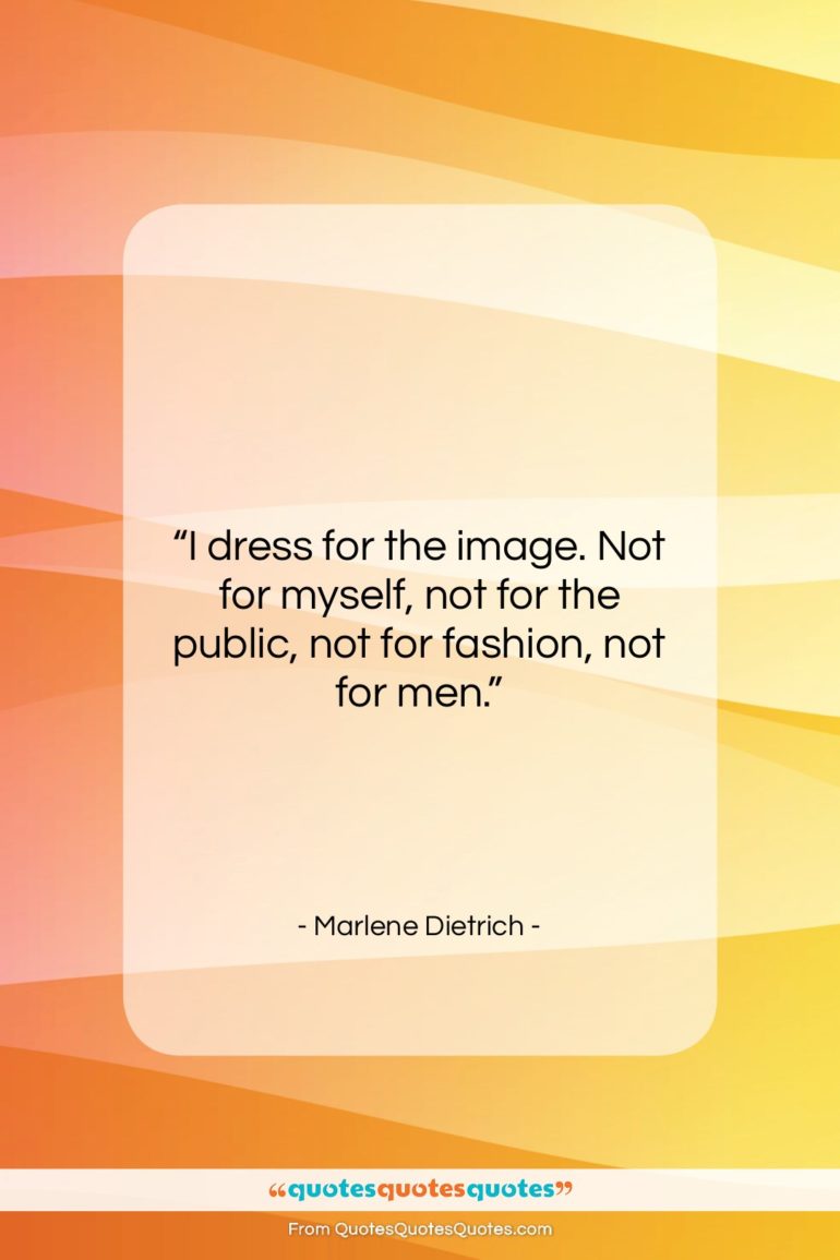 Marlene Dietrich quote: “I dress for the image. Not for…”- at QuotesQuotesQuotes.com