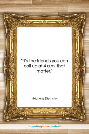 Marlene Dietrich quote: “It’s the friends you can call up…”- at QuotesQuotesQuotes.com