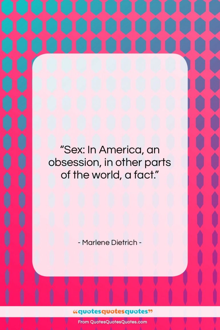 Marlene Dietrich quote: “Sex: In America, an obsession, in other…”- at QuotesQuotesQuotes.com
