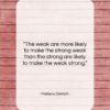 Marlene Dietrich quote: “The weak are more likely to make…”- at QuotesQuotesQuotes.com
