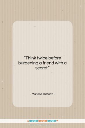 Marlene Dietrich quote: “Think twice before burdening a friend with…”- at QuotesQuotesQuotes.com