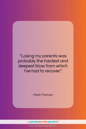 Marlo Thomas quote: “Losing my parents was probably the hardest…”- at QuotesQuotesQuotes.com