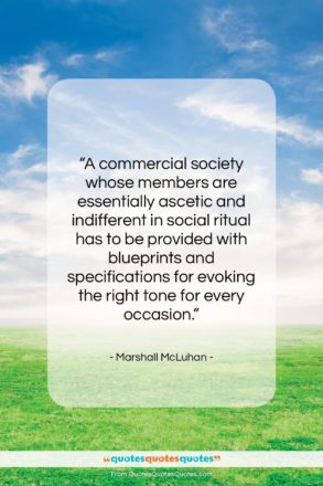 Marshall McLuhan quote: “A commercial society whose members are essentially…”- at QuotesQuotesQuotes.com