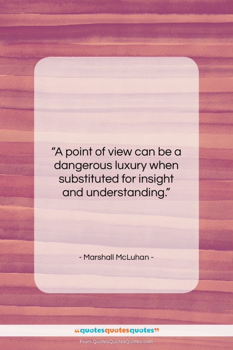 Marshall McLuhan quote: “A point of view can be a…”- at QuotesQuotesQuotes.com