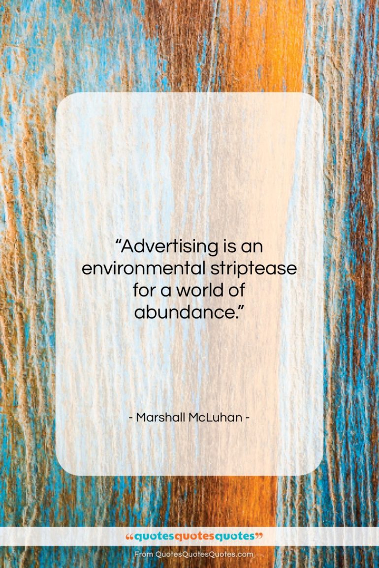 Marshall McLuhan quote: “Advertising is an environmental striptease for a…”- at QuotesQuotesQuotes.com