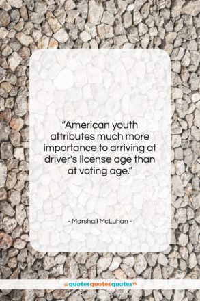 Marshall McLuhan quote: “American youth attributes much more importance to…”- at QuotesQuotesQuotes.com