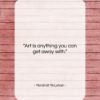 Marshall McLuhan quote: “Art is anything you can get away…”- at QuotesQuotesQuotes.com