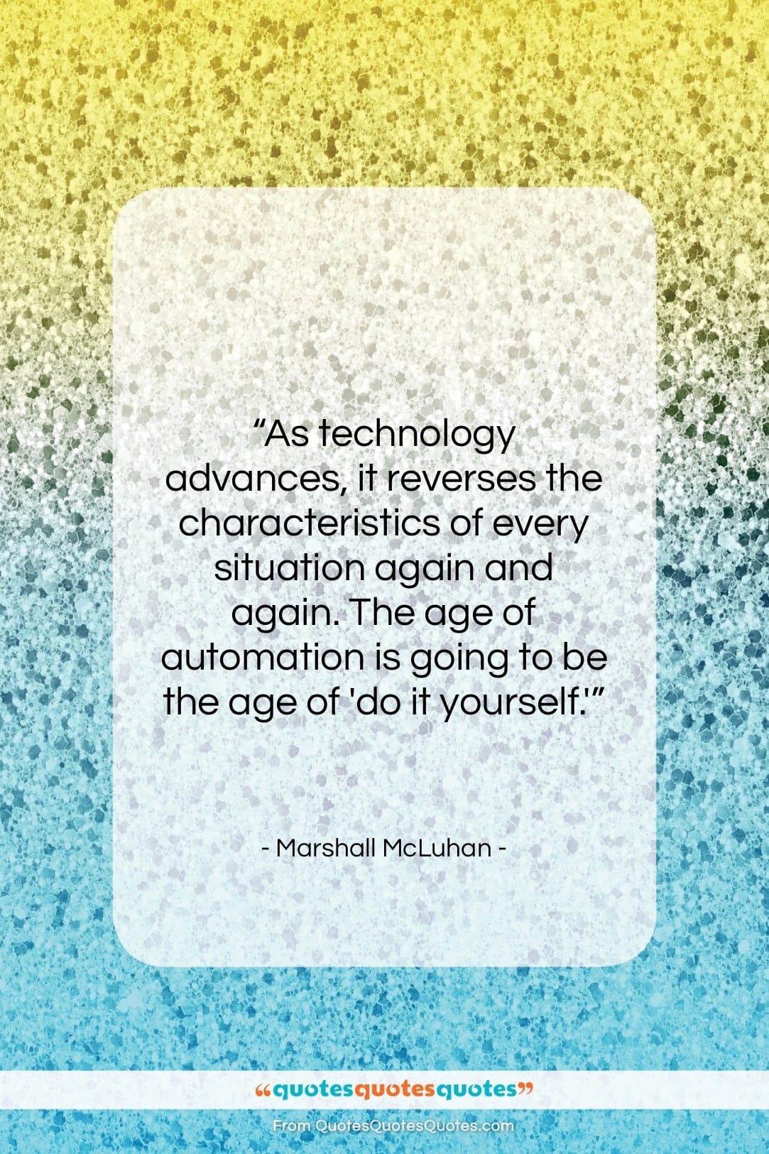 Marshall McLuhan quote: “As technology advances, it reverses the characteristics…”- at QuotesQuotesQuotes.com