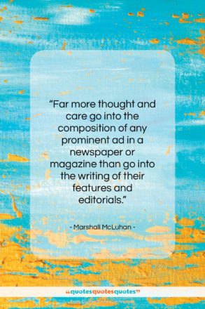 Marshall McLuhan quote: “Far more thought and care go into…”- at QuotesQuotesQuotes.com