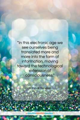 Marshall McLuhan quote: “In this electronic age we see ourselves…”- at QuotesQuotesQuotes.com