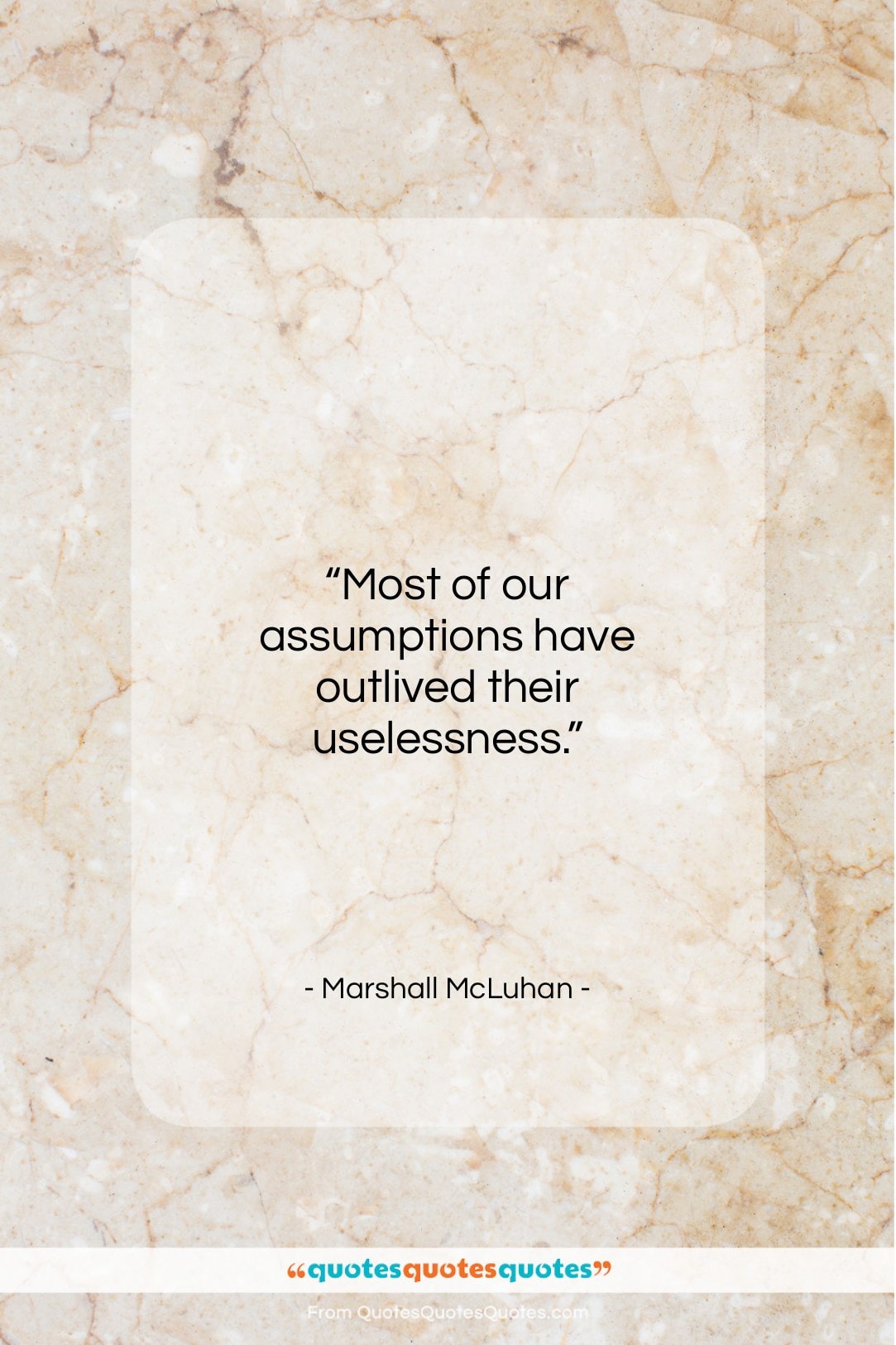 Marshall McLuhan quote: “Most of our assumptions have outlived their…”- at QuotesQuotesQuotes.com