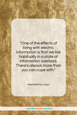 Marshall McLuhan quote: “One of the effects of living with…”- at QuotesQuotesQuotes.com